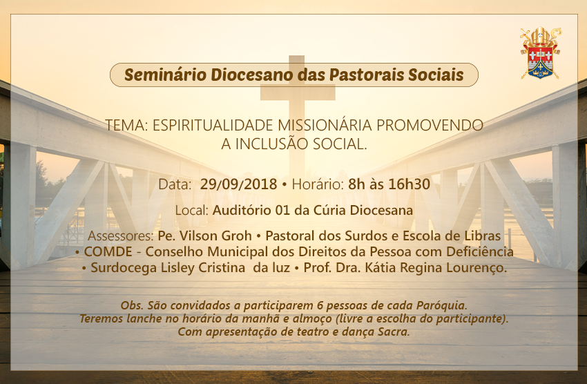 Seminário Diocesano das Pastorais Sociais, com o Tema Espiritualidade Missionária  promovendo a Inclusão Social